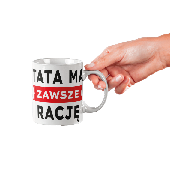 Kubek dla taty na PREZENT, URODZINY "TATA MA ZAWSZE RACJE"