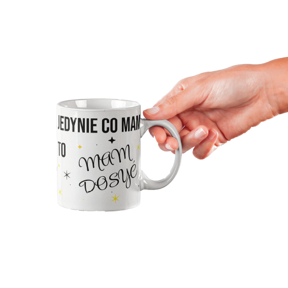 Kubek Śmieszny i trendowy "Jedynie co mam to mam dosyć" 330 ml