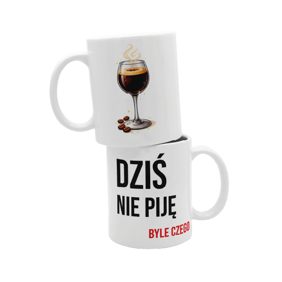 Kubek Śmieszny z winem, trendowym "Dziś nie pije, byle czego"
