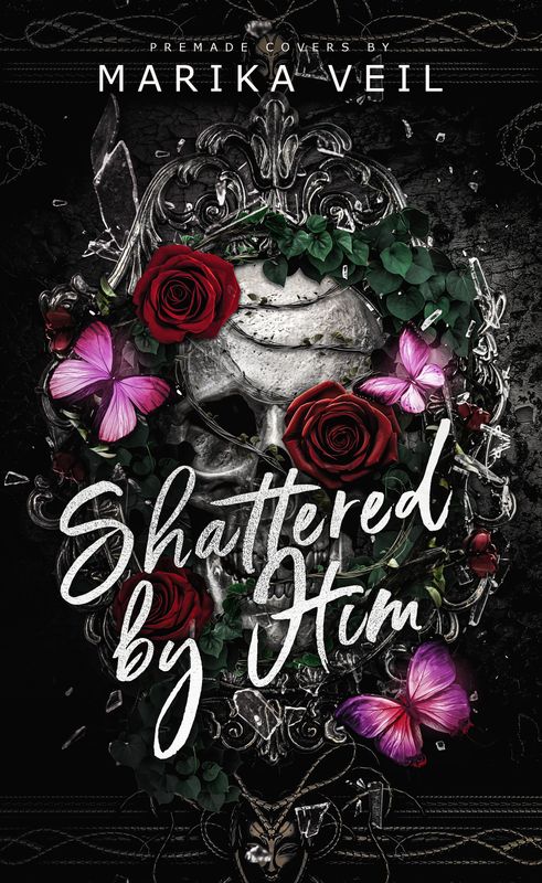 SHATTERED BY HIM