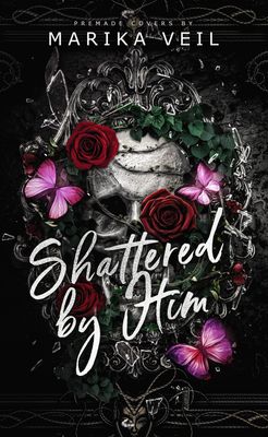 SINGLE COVER PACKAGE: SHATTERED BY HIM SINGLE COVER PACKAGE: SHATTERED BY HIM
