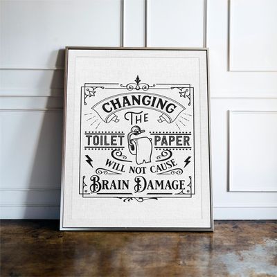 Changing the Toilet Roll will not cause brain damage B&W Print