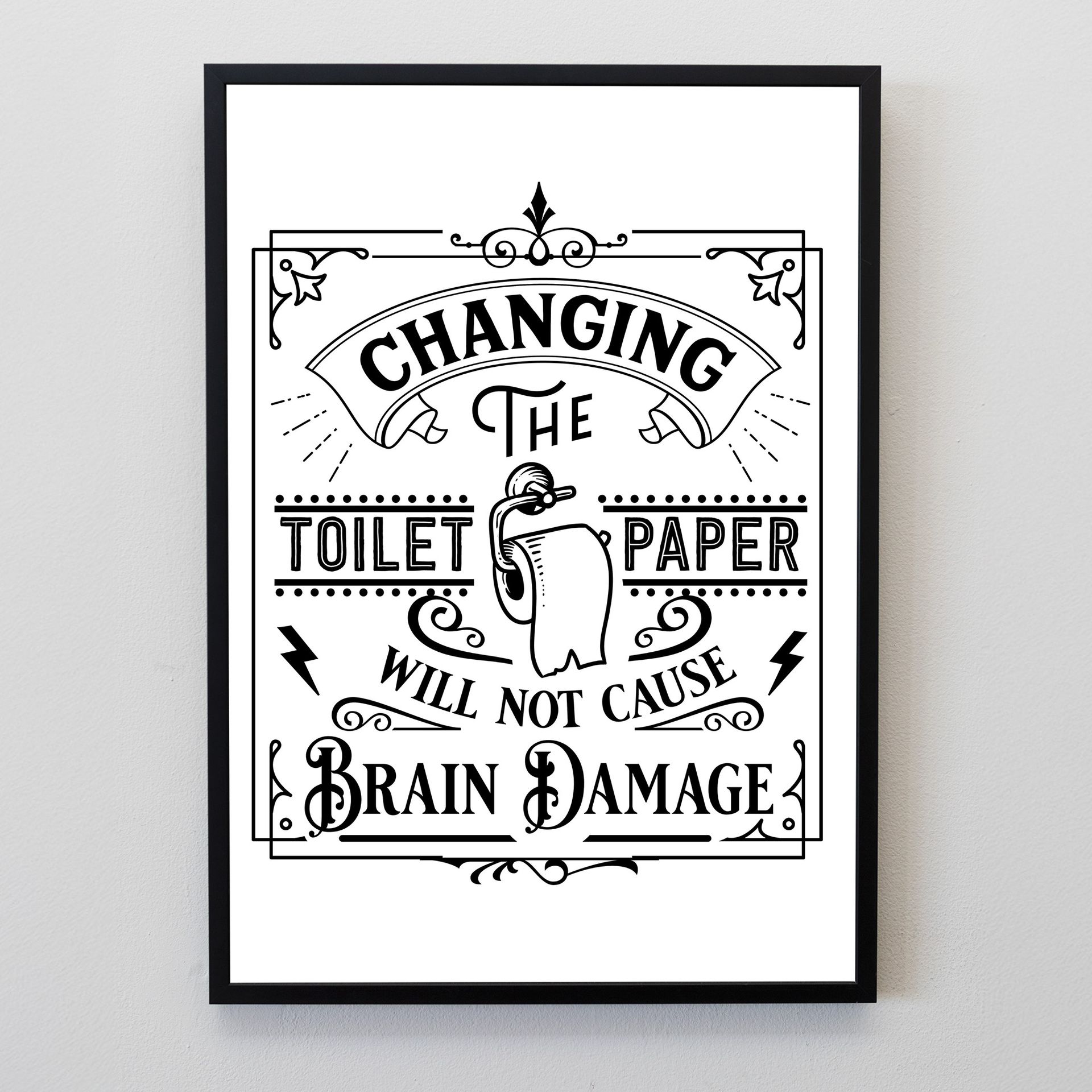 Changing the Toilet Roll will not cause brain damage B&W Print