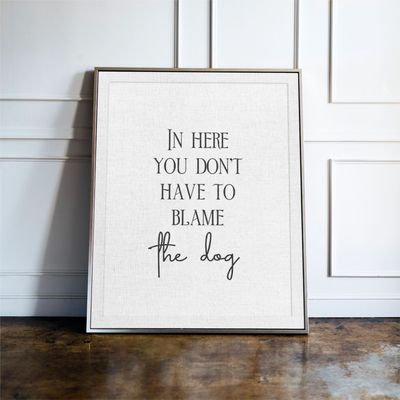 You don't have to blame the dog...