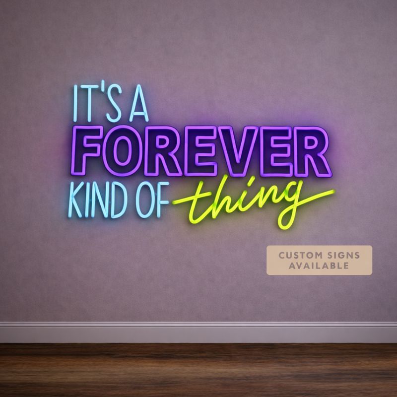 It's A Forever Kind Of Thing LED Neon Sign