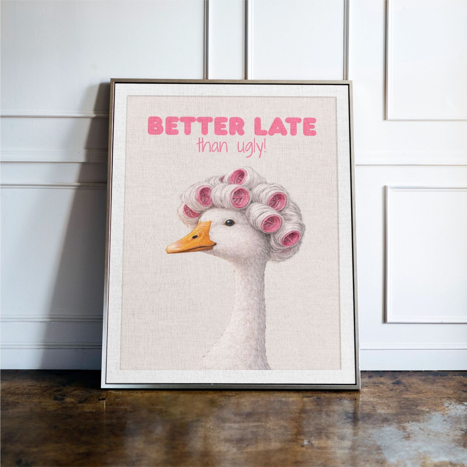 Better Late Than Ugly Goose Print Better Late Than Ugly Goose Print