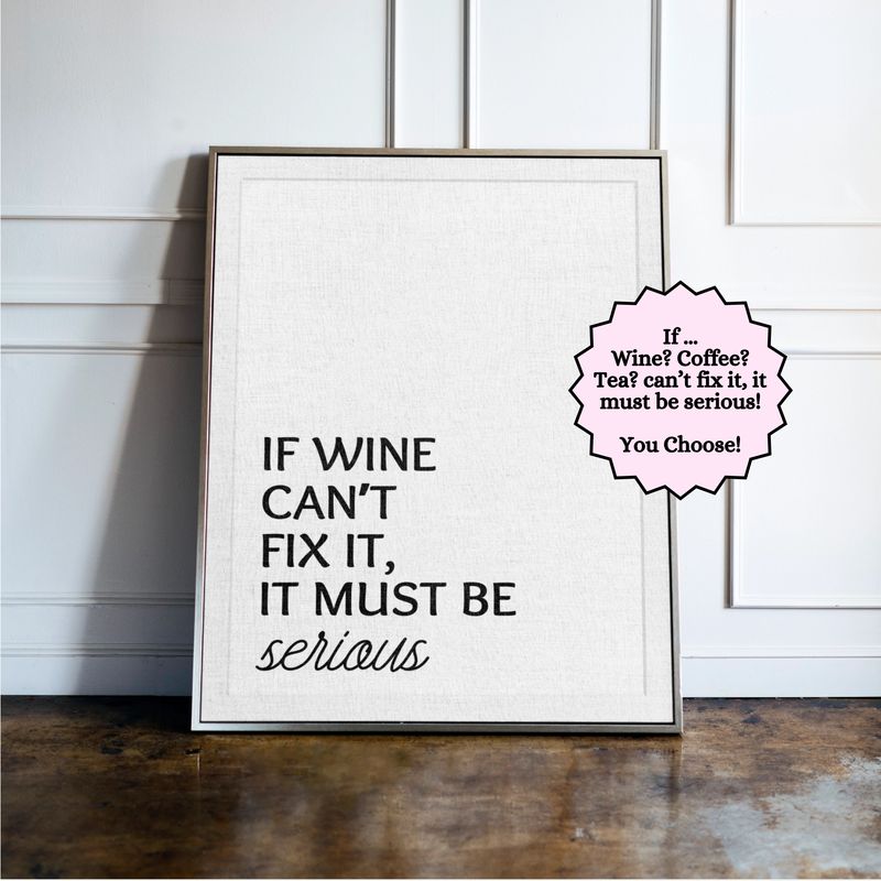 If Wine Can't Fix It, It Must Be Serious - Kitchen Typography Print