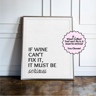 If Wine Can't Fix It, It Must Be Serious - Kitchen Typography Print If Wine Can't Fix It, It Must Be Serious - Kitchen Typography Print