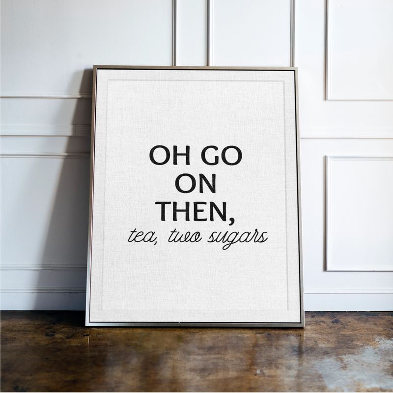 Oh Go On Then, Tea Two Sugars - Kitchen Typography Print