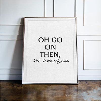 Oh Go On Then, Tea Two Sugars - Kitchen Typography Print Oh Go On Then, Tea Two Sugars - Kitchen Typography Print