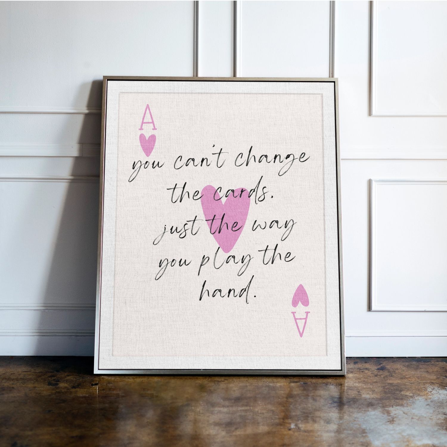 You Can't Change The Cards, Just The Way You Play The Hand You Can't Change The Cards, Just The Way You Play The Hand