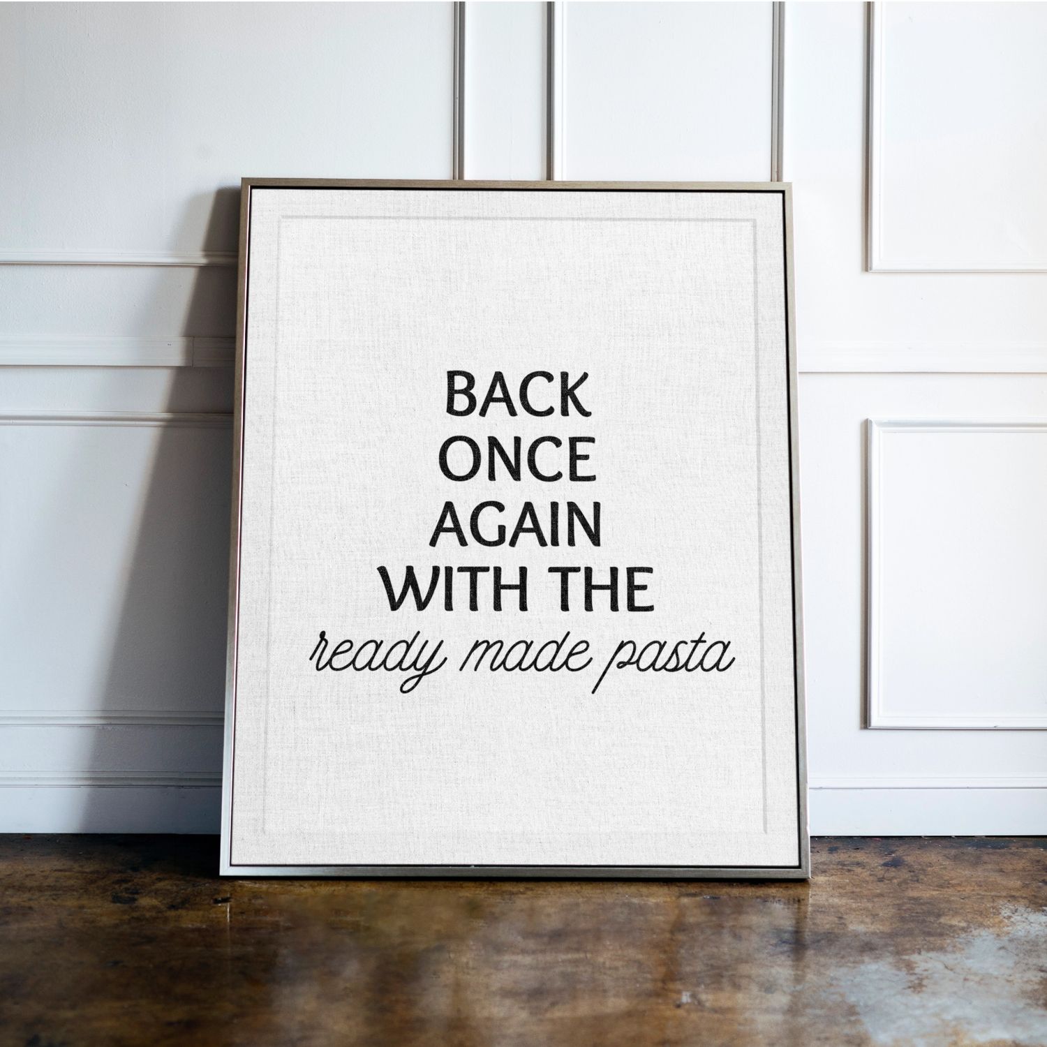 Back Once Again With The Ready Made Pasta - Kitchen Typography Print