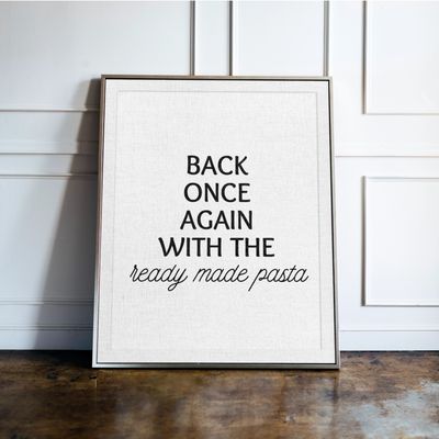 Back Once Again With The Ready Made Pasta - Kitchen Typography Print