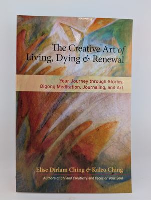 The Creative Art of Living, Dying, and Renewal