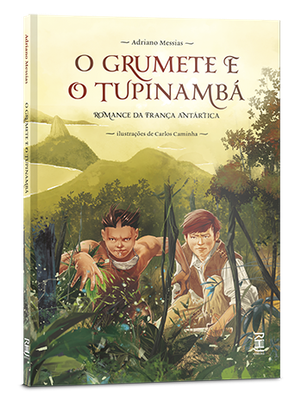 O grumete e o tupinambá – Romance da França Antártica O grumete e o tupinambá – Romance da França Antártica