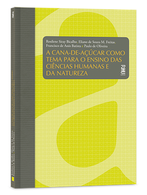 A cana-de-açúcar como tema para o ensino das ciências humanas e da natureza A cana-de-açúcar como tema para o ensino das ciências humanas e da natureza