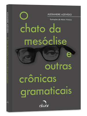 O chato da mesóclise e outras crônicas gramaticais O chato da mesóclise e outras crônicas gramaticais