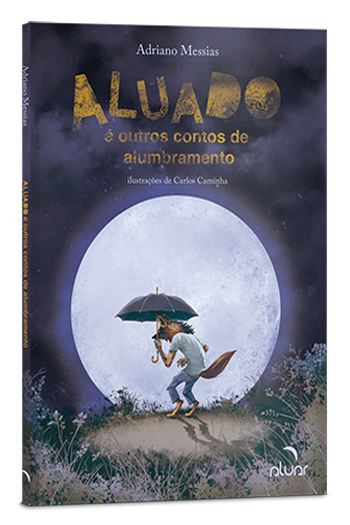 Aluado e outros contos de alumbramento Aluado e outros contos de alumbramento