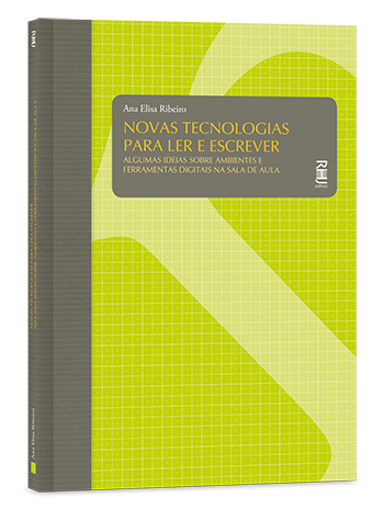 Novas tecnologias para ler e escrever – Algumas ideias sobre ambientes e ferramentas digitais na sala de aula Novas tecnologias para ler e escrever – Algumas ideias sobre ambientes e ferramentas digitais na sala de aula