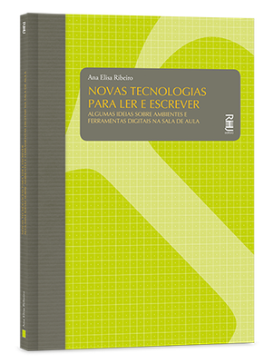 Novas tecnologias para ler e escrever – Algumas ideias sobre ambientes e ferramentas digitais na sala de aula Novas tecnologias para ler e escrever – Algumas ideias sobre ambientes e ferramentas digitais na sala de aula