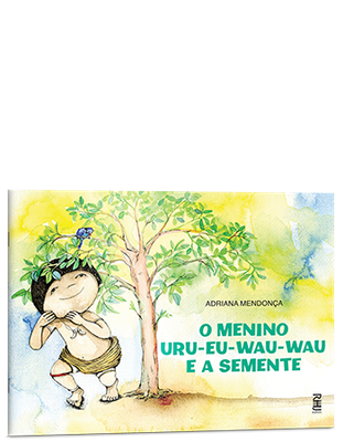 O menino Uru-Eu-Wau-Wau e a semente O menino Uru-Eu-Wau-Wau e a semente