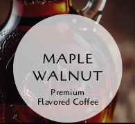 Maple Walnut Flavored Coffee Maple Walnut Flavored Coffee