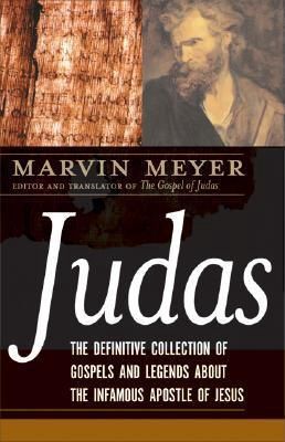 Judas: The Definitive Collection of Gospels and Legends about the Infamous Apostle of Jesus