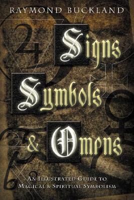 Signs, Symbols &amp; Omens: An Illustrated Guide to Magical &amp; Spiritual Symbolism