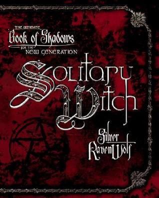 Solitary Witch: the Ultimate Book of Shadows For the New Generation