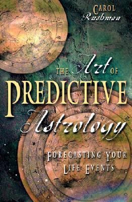 Art of Predictive Astrology, The: Forcasting Your Life Events