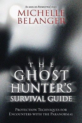 Ghost Hunter's Survival Guide, The: Protection Techniques For Encounters With the Paranormal