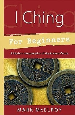 I Ching for Beginners: A Modern Interpretation of the Ancient Oracle
