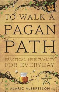 To Walk A Pagan Path: Practical Spirituality For Every Day