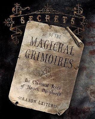 Secrets of the Magickal Grimoires: the Classical Texts of Magick Deciphered