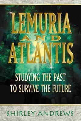 Lemuria &amp; Atlantis: Studying the Past to Survive the Future