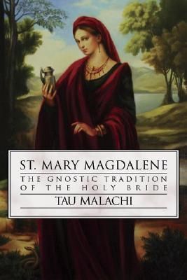 St. Mary Magdalene: The Gnostic Tradition of the Holy Bride