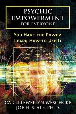 Psychic Empowerment for Everyone: You Have the Power, Learn How to Use It