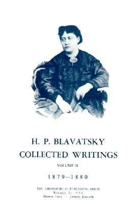 Collected Writings of H. P. Blavatsky, Vol. 2 Collected Writings of H. P. Blavatsky, Vol. 2