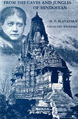 From the Caves and Jungles of Hindostan: H. P. Blavatsky Collected Writings (Revised)