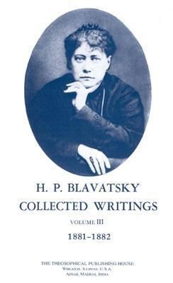 Collected Writings of H. P. Blavatsky, Vol. 3 Collected Writings of H. P. Blavatsky, Vol. 3