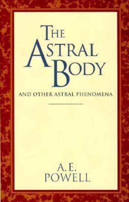 Astral Body, The: And Other Astral Phenomena (Revised)