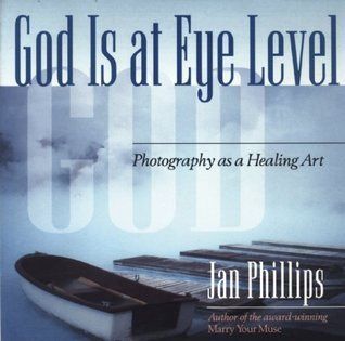 God Is at Eye Level: Photography as a Healing Art