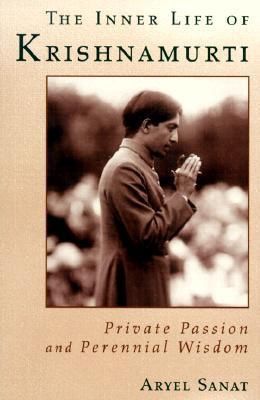 Inner Life of Krishnamurti, The: Private Passion and Perennial Wisdom