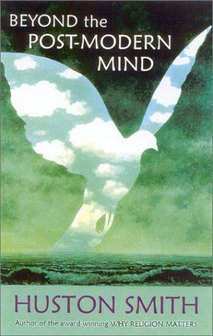 Beyond the Postmodern Mind: The Place of Meaning in a Global Civilization (Revised and Updated)