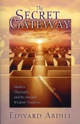 Secret Gateway, The: Modern Theosophy and the Ancient Wisdom Tradition