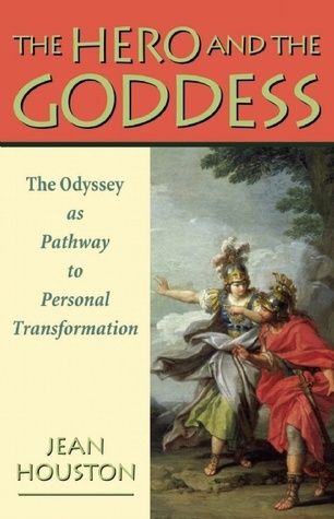 Hero and the Goddess, The: The Odyssey as Pathway to Personal Transformation