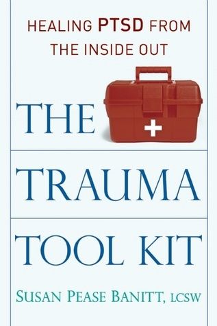 Trauma Tool Kit, The: Healing Ptsd from the Inside Out