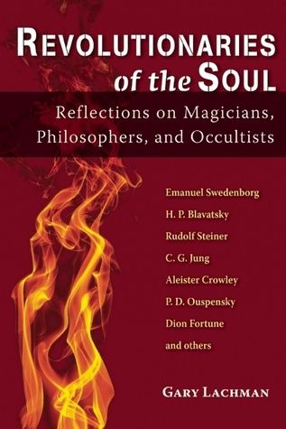Revolutionaries of the Soul: Reflections on Magicians, Philosophers, and Occultists