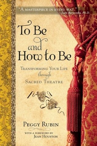 To Be and How to Be: Transforming Your Life Through Sacred Theatre
