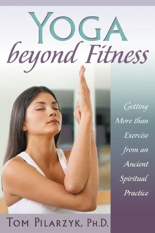 Yoga Beyond Fitness: Getting More Than Exercise from an Ancient Spiritual Practice